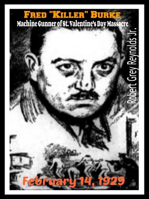 cover image of Fred "Killer" Burke Machine Gunner of St. Valentine's Day Massacre February 14, 1929